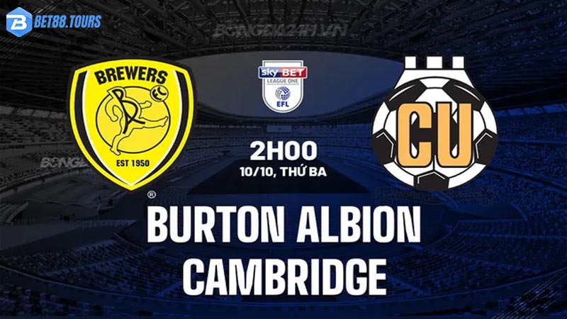 Nhận định trận bóng Burton Albion vs Cambridge
